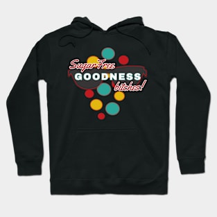 SugarFree Goodness Bitches | Fun | Expressive | Hoodie